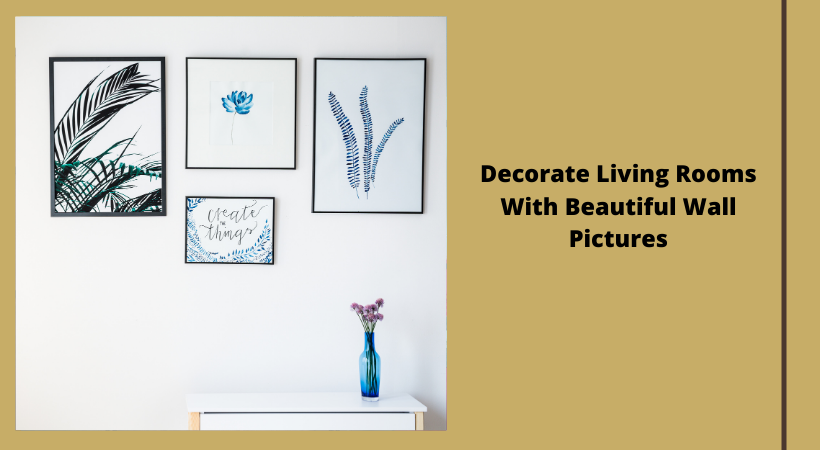 Decorate Living Rooms With Beautiful Wall Pictures