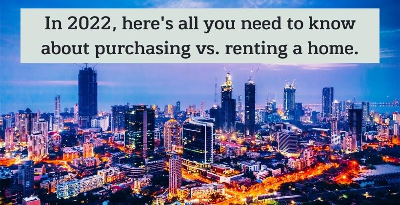 In 2022, should you purchase or rent a home