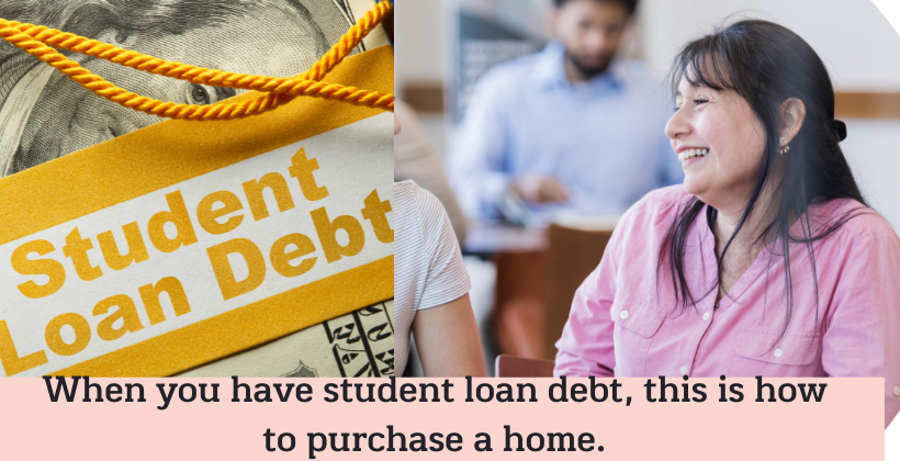 When you have student loan debt, this is how to purchase a home.