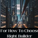 Tips For How To Choose The Right Builder