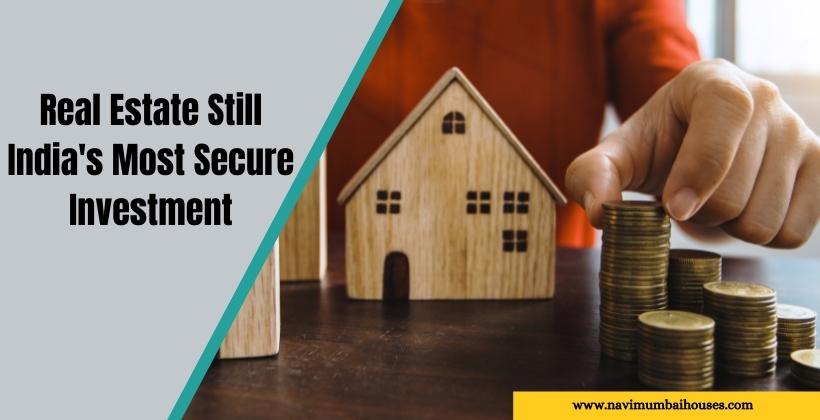 Secure Investment Why Is Real Estate Still India's Most