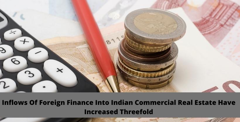 Inflows of foreign finance into Indian commercial real estate have increased threefold