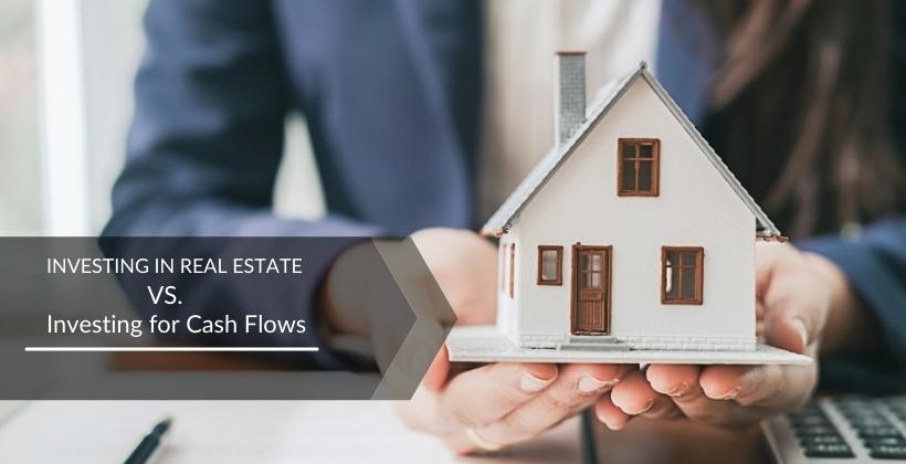 Investing in Real Estate vs. Investing for Cash Flows