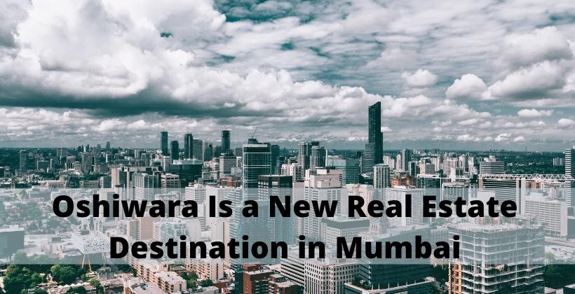 Oshiwara is a new real estate destination in Mumbai.