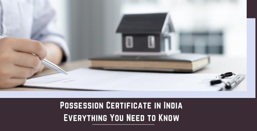 Possession Certificate in India: Everything You Need to Know