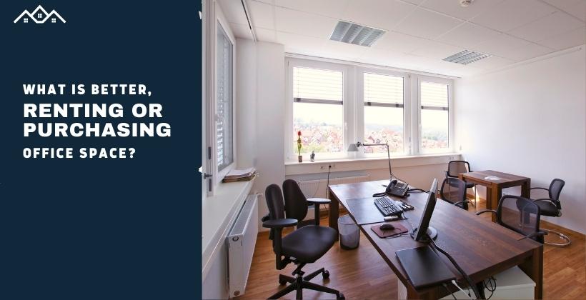 What is better, renting or purchasing office space?