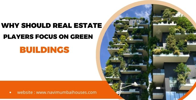 Why should real estate players focus on green buildings?