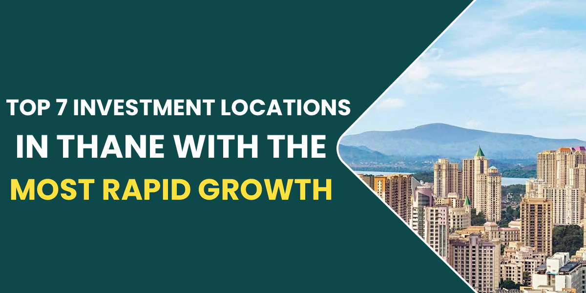 Top 7 investment locations in Thane with the most rapid growth