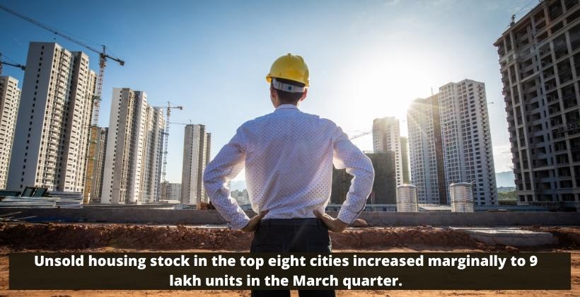 Unsold housing stock in the top eight cities increased marginally to 9 lakh units in the March quarter.