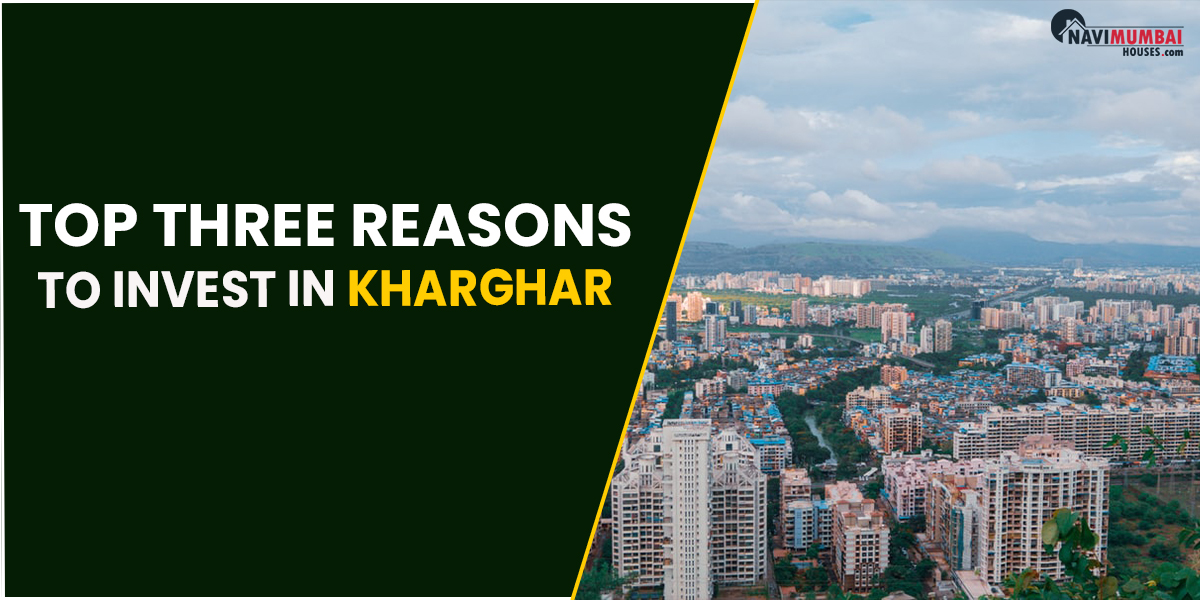 Top three reasons to invest in Kharghar